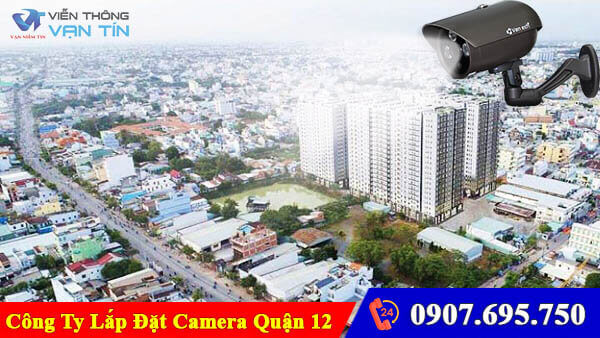 Công ty lắp đặt camera tại quận 12 | Khảo sát miễn phí | Không lắp không sao