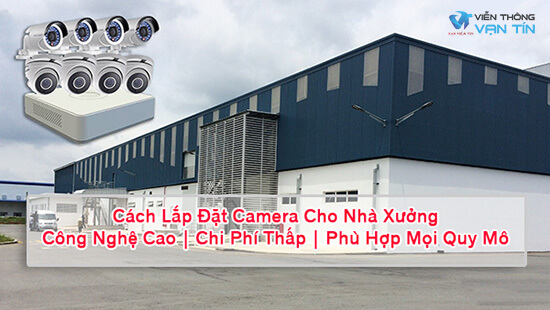 Cách Lắp Đặt Camera Cho Nhà Xưởng | Công Nghệ Cao | Chi Phí Thấp | Phù Hợp Mọi Quy Mô