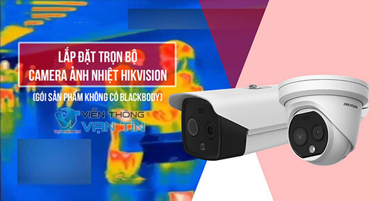 Lắp Đặt Trọn bộ Camera Ảnh Nhiệt Hikvision Gói Cơ Bản