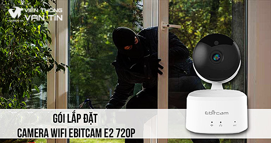 Lắp Đặt Trọn Bộ Camera IP Wifi 1.0 Megapixel Ebitcam E2