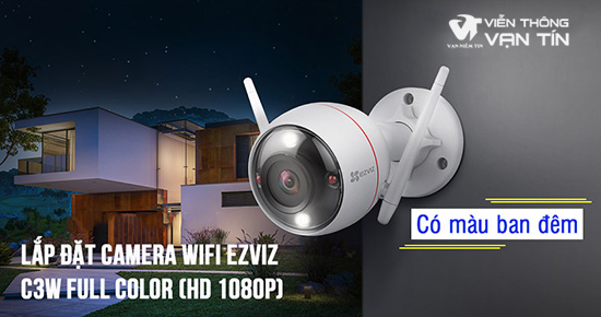 Lắp Đặt Trọn Bộ Camera IP Wifi Full Color EZVIZ C3W 1080P