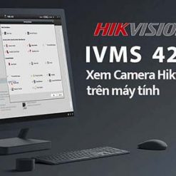 iVMS 4200 Cho PC | Hướng Dẫn Xem Camera Hikvision Trên Máy Tính