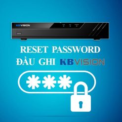 5 Cách Reset Lấy Lại Mật Khẩu Đầu Ghi Kbvision [ EASY 100% Thành Công]
