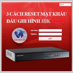 Hướng Dẫn Reset Mật Khẩu Đầu Ghi Hikvision [ 100% Thành Công ]