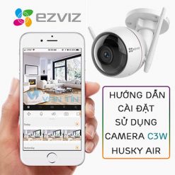 Hướng Dẫn Cài Đặt Và Sử Dụng Camera Husky Air Ezviz C3W