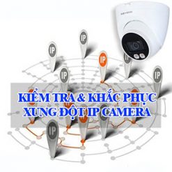 Cách Kiểm Tra Khắc Phục Sự Cố Xung Đột Địa Chỉ IP Camera Quan Sát