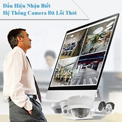 6 Dấu Hiệu Nhận Biết Hệ Thống Camera Của Bạn Đã Lỗi Thời