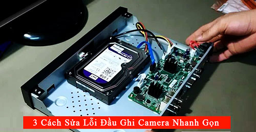 Cách khắc phục tình trạng đầu ghi camera bị lỗi